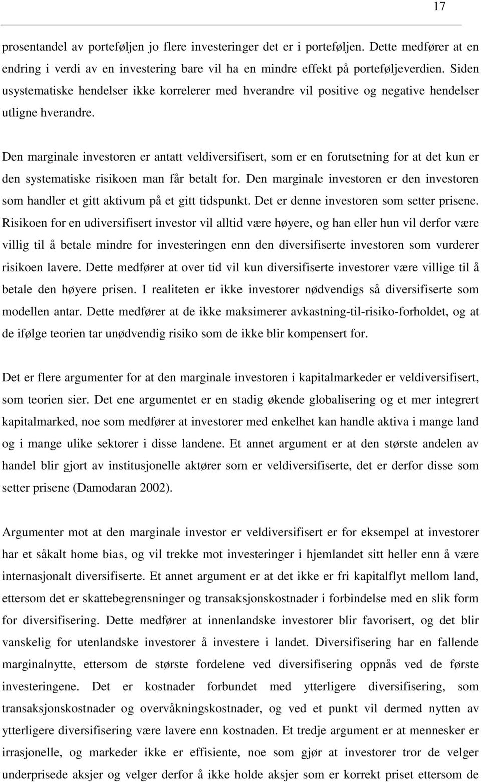 Den marginale investoren er antatt veldiversifisert, som er en forutsetning for at det kun er den systematiske risikoen man får betalt for.