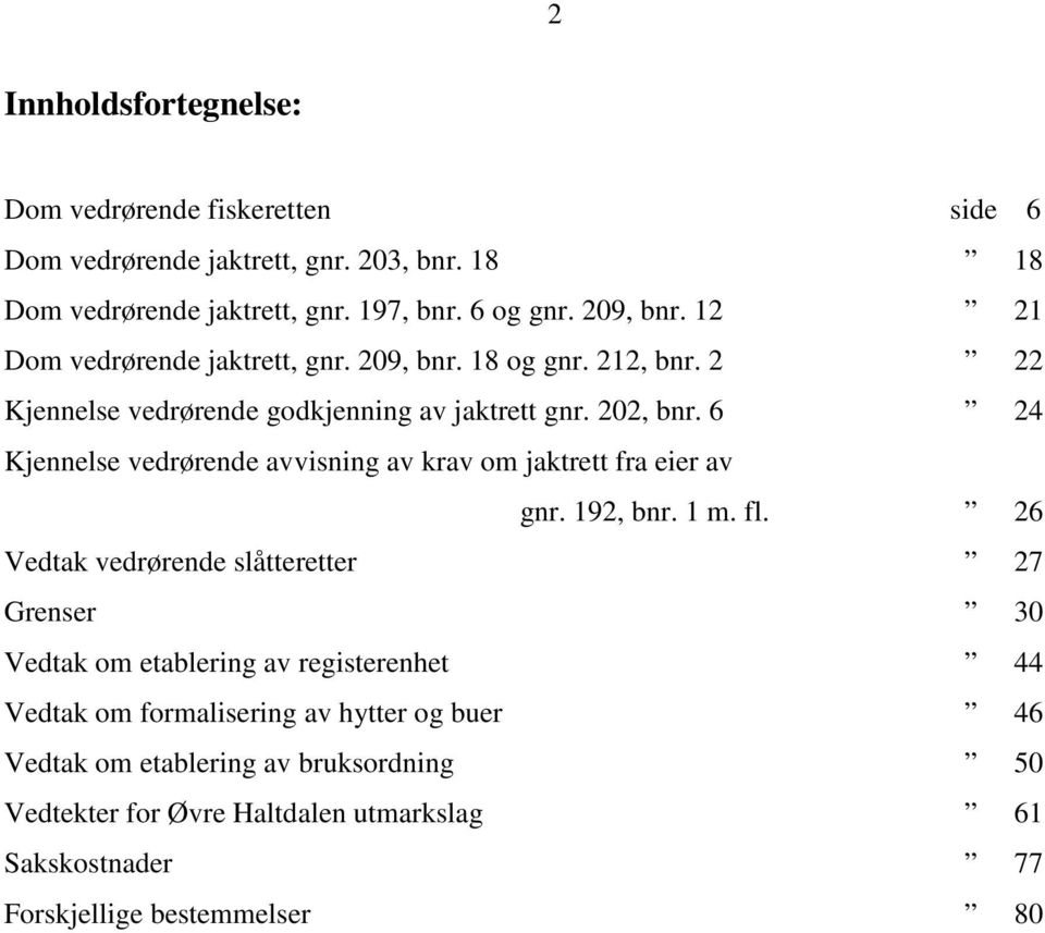 6 24 Kjennelse vedrørende avvisning av krav om jaktrett fra eier av gnr. 192, bnr. 1 m. fl.