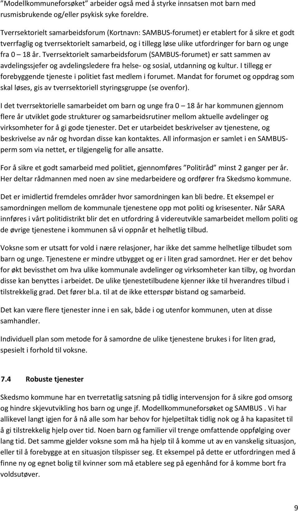 Tverrsektorielt samarbeidsforum (SAMBUS-forumet) er satt sammen av avdelingssjefer og avdelingsledere fra helse- og sosial, utdanning og kultur.