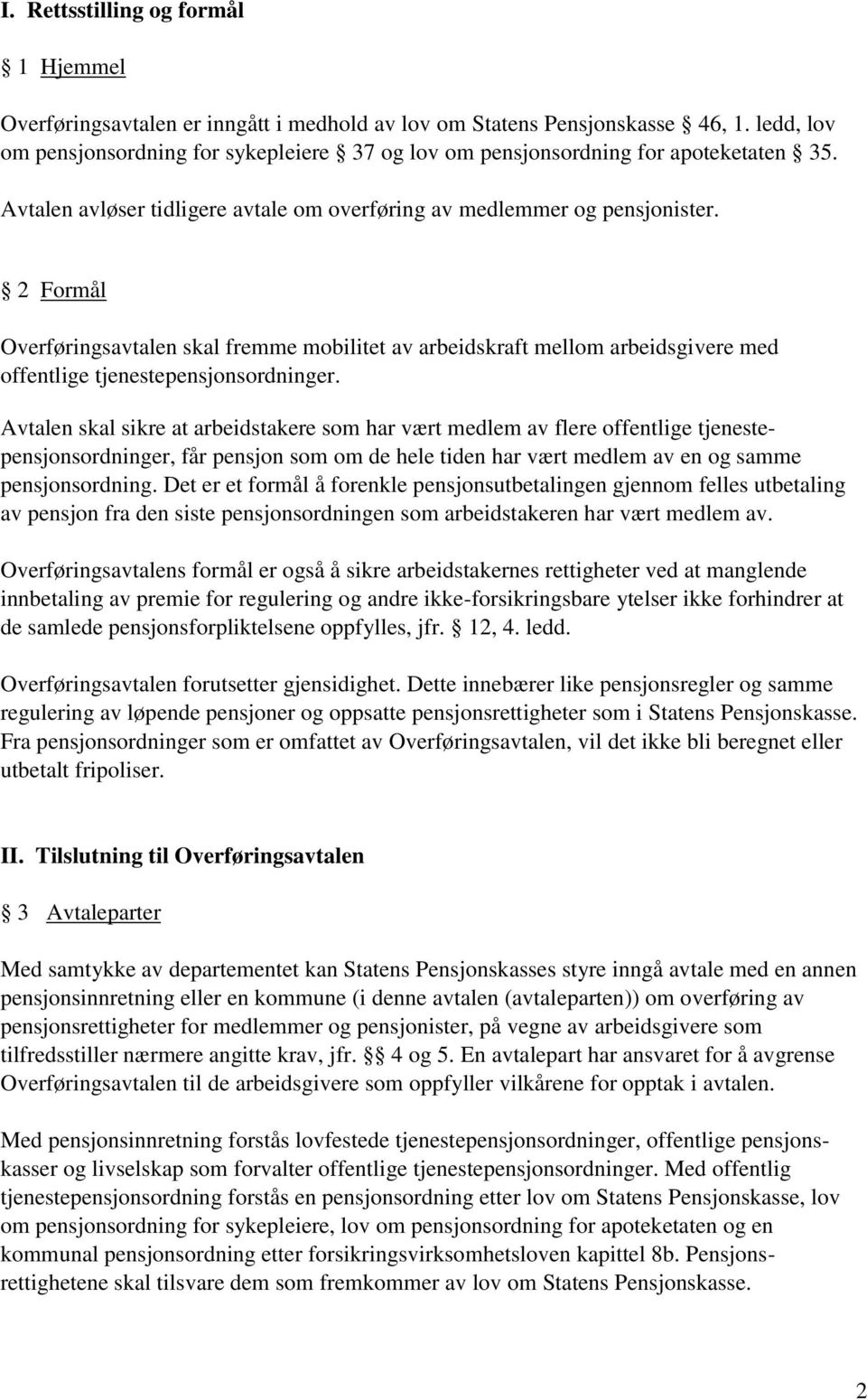 2 Formål Overføringsavtalen skal fremme mobilitet av arbeidskraft mellom arbeidsgivere med offentlige tjenestepensjonsordninger.