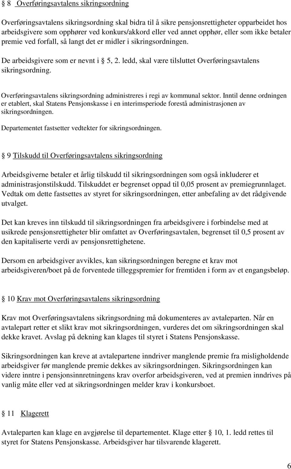 Overføringsavtalens sikringsordning administreres i regi av kommunal sektor.