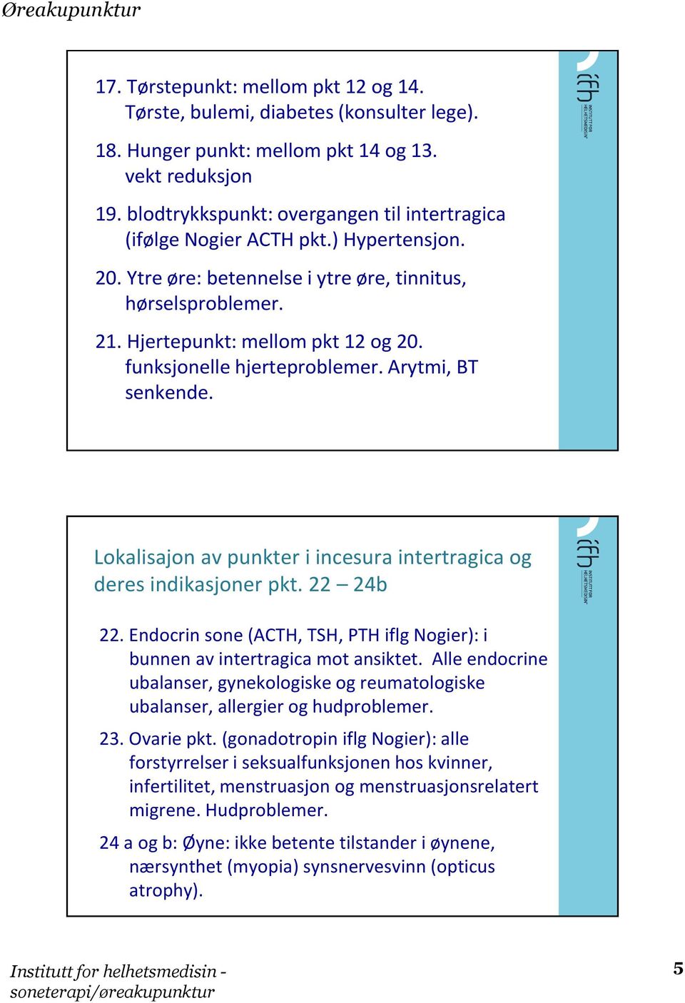 funksjonelle hjerteproblemer. Arytmi, BT senkende. Lokalisajon av punkter i incesura intertragica og deres indikasjoner pkt. 22 24b 22.