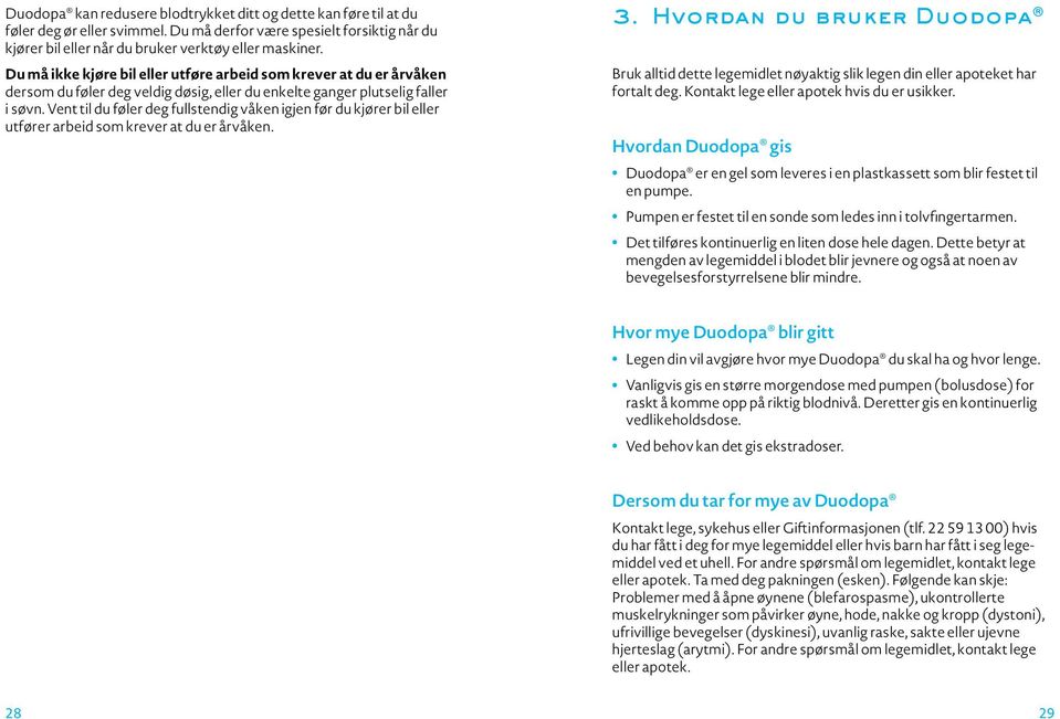 Vent til du føler deg fullstendig våken igjen før du kjører bil eller utfører arbeid som krever at du er årvåken. 3.