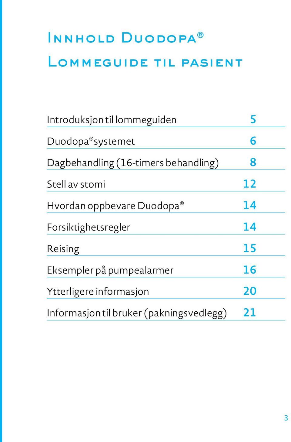 oppbevare Duodopa 14 Forsiktighetsregler 14 Reising 15 Eksempler på