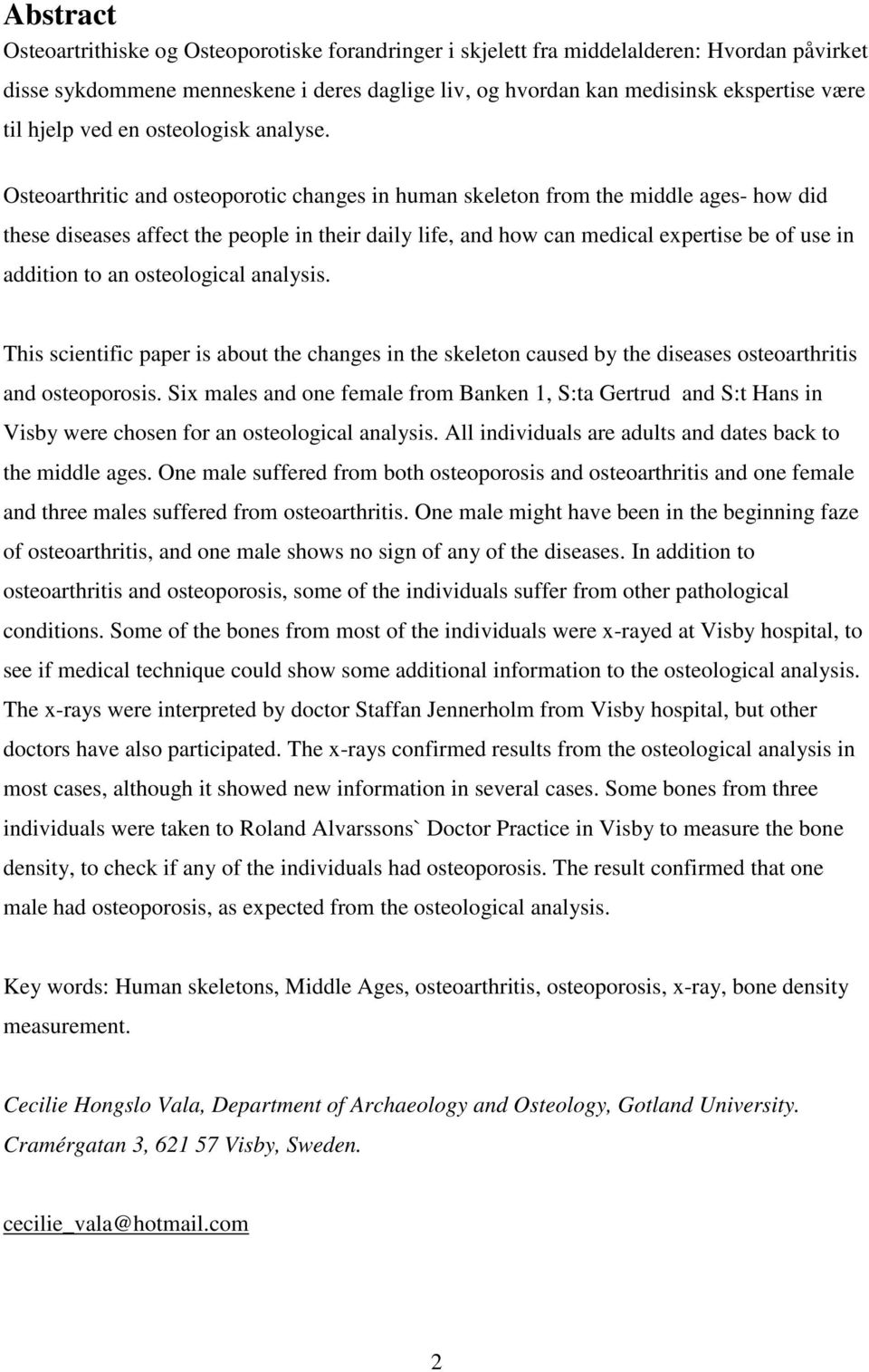 Osteoarthritic and osteoporotic changes in human skeleton from the middle ages- how did these diseases affect the people in their daily life, and how can medical expertise be of use in addition to an