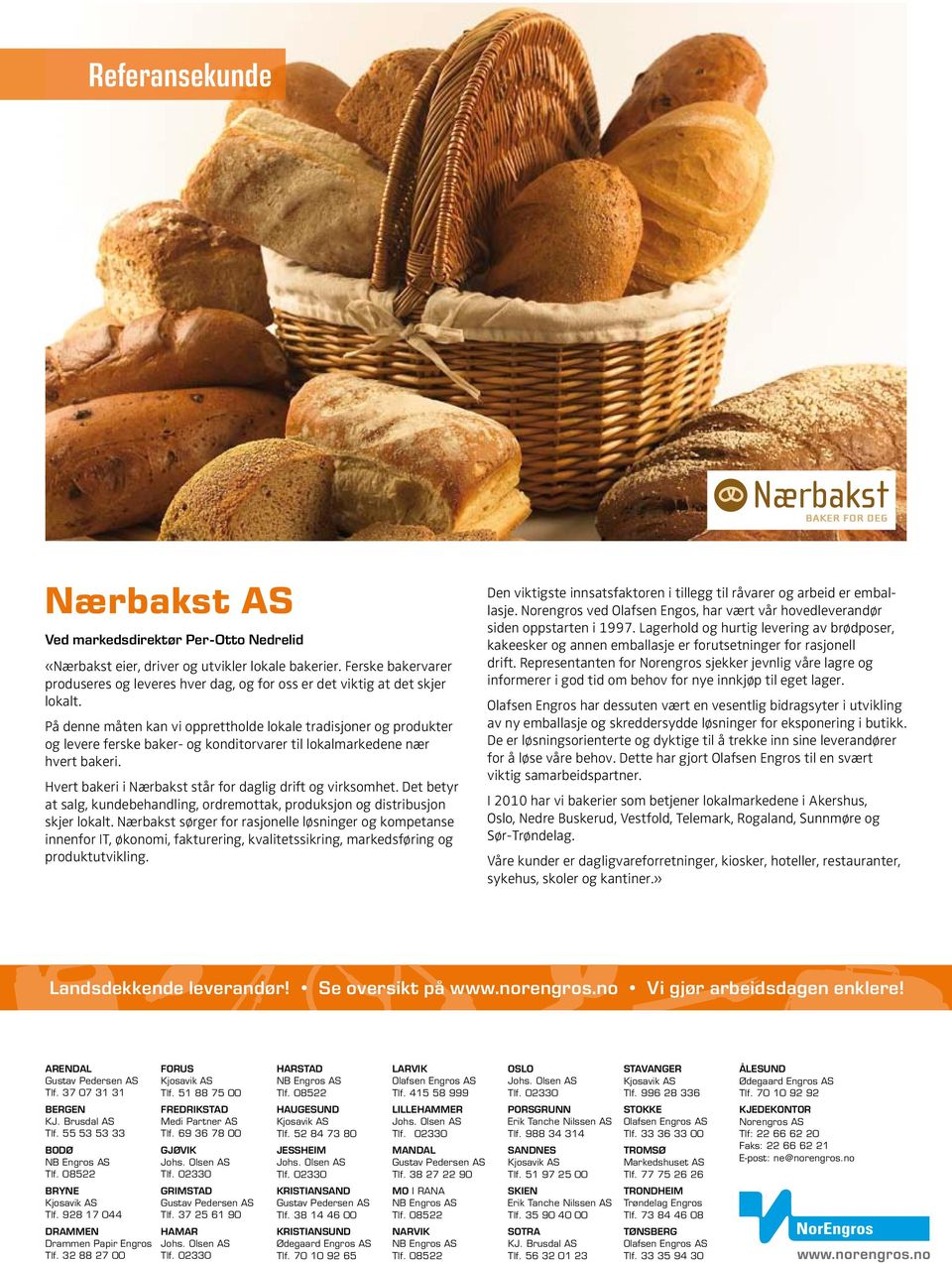 På denne måten kan vi opprettholde lokale tradisjoner og produkter og levere ferske baker- og konditorvarer til lokalmarkedene nær hvert bakeri.