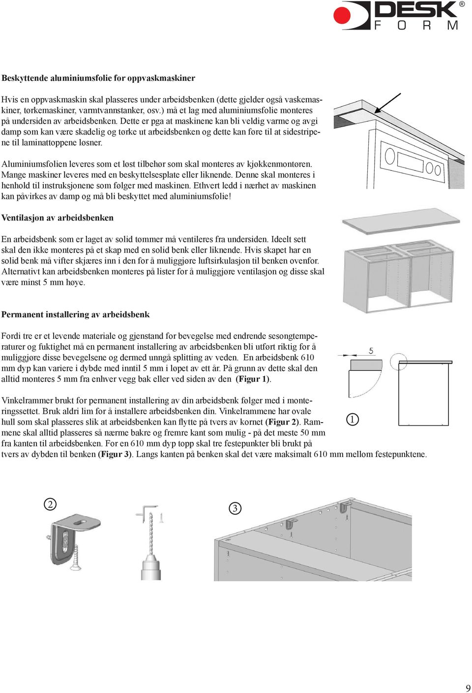 Dette er pga at maskinene kan bli veldig varme og avgi damp som kan være skadelig og tørke ut arbeidsbenken og dette kan føre til at sidestripene til laminattoppene løsner.