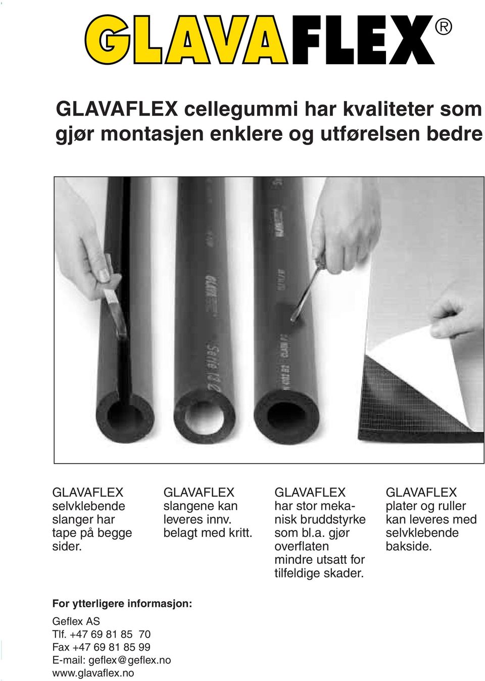 GLAVAFLEX har stor mekanisk bruddstyrke som bl.a. gjør overflaten mindre utsatt for tilfeldige skader.