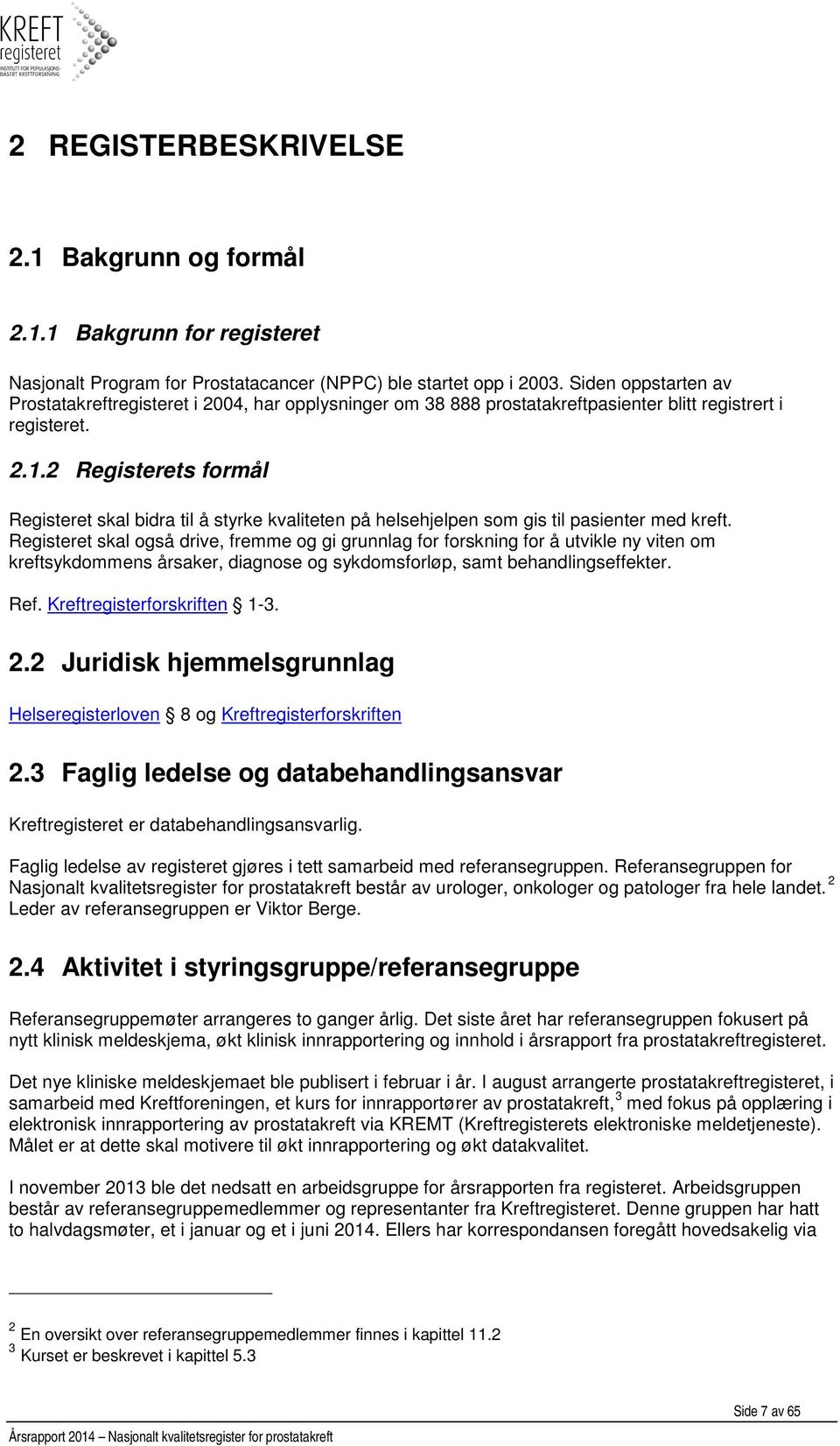 2 Registerets formål Registeret skal bidra til å styrke kvaliteten på helsehjelpen som gis til pasienter med kreft.