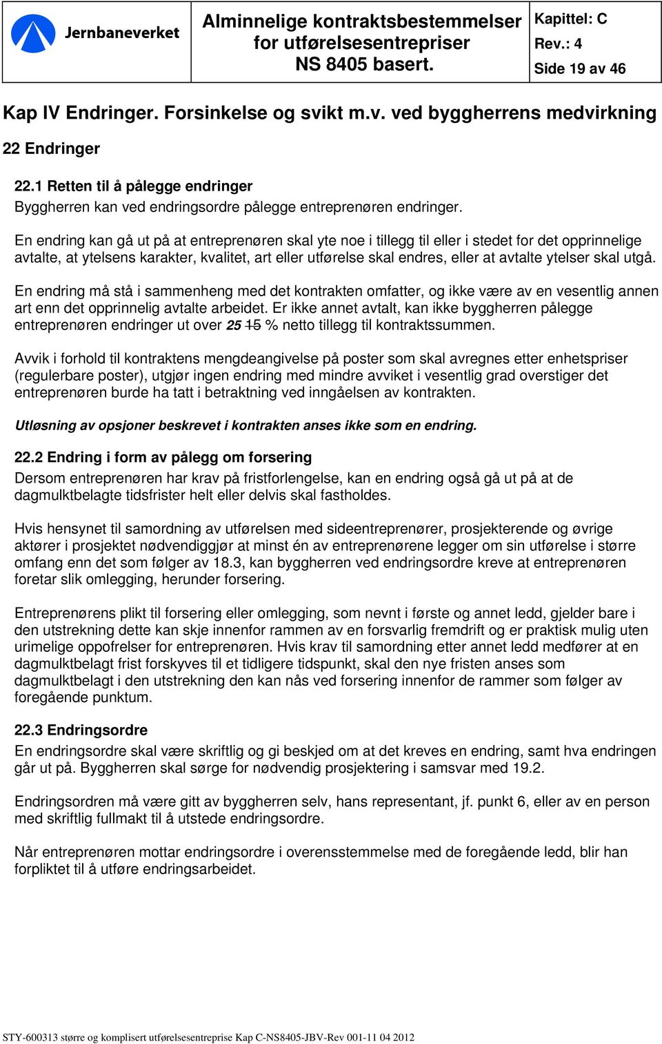 ytelser skal utgå. En endring må stå i sammenheng med det kontrakten omfatter, og ikke være av en vesentlig annen art enn det opprinnelig avtalte arbeidet.