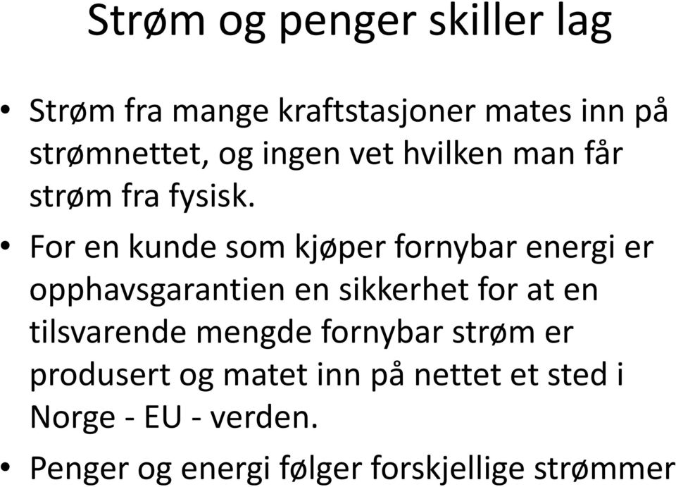 For en kunde som kjøper fornybar energi er opphavsgarantien en sikkerhet for at en