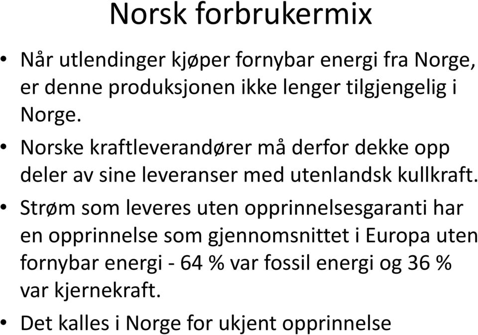 Norske kraftleverandører må derfor dekke opp deler av sine leveranser med utenlandsk kullkraft.