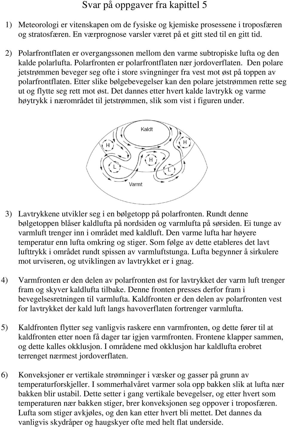 Den polare jetstrømmen beveger seg ofte i store svingninger fra vest mot øst på toppen av polarfrontflaten.