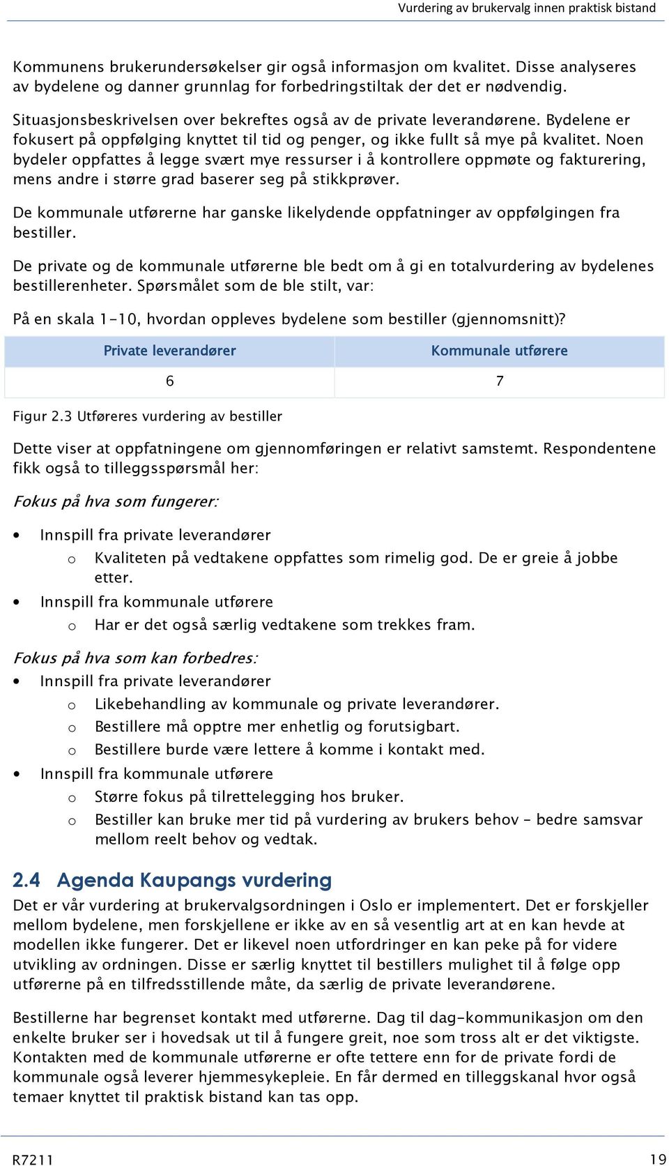 Bydelene er fokusert på oppfølging knyttet til tid og penger, og ikke fullt så mye på kvalitet.