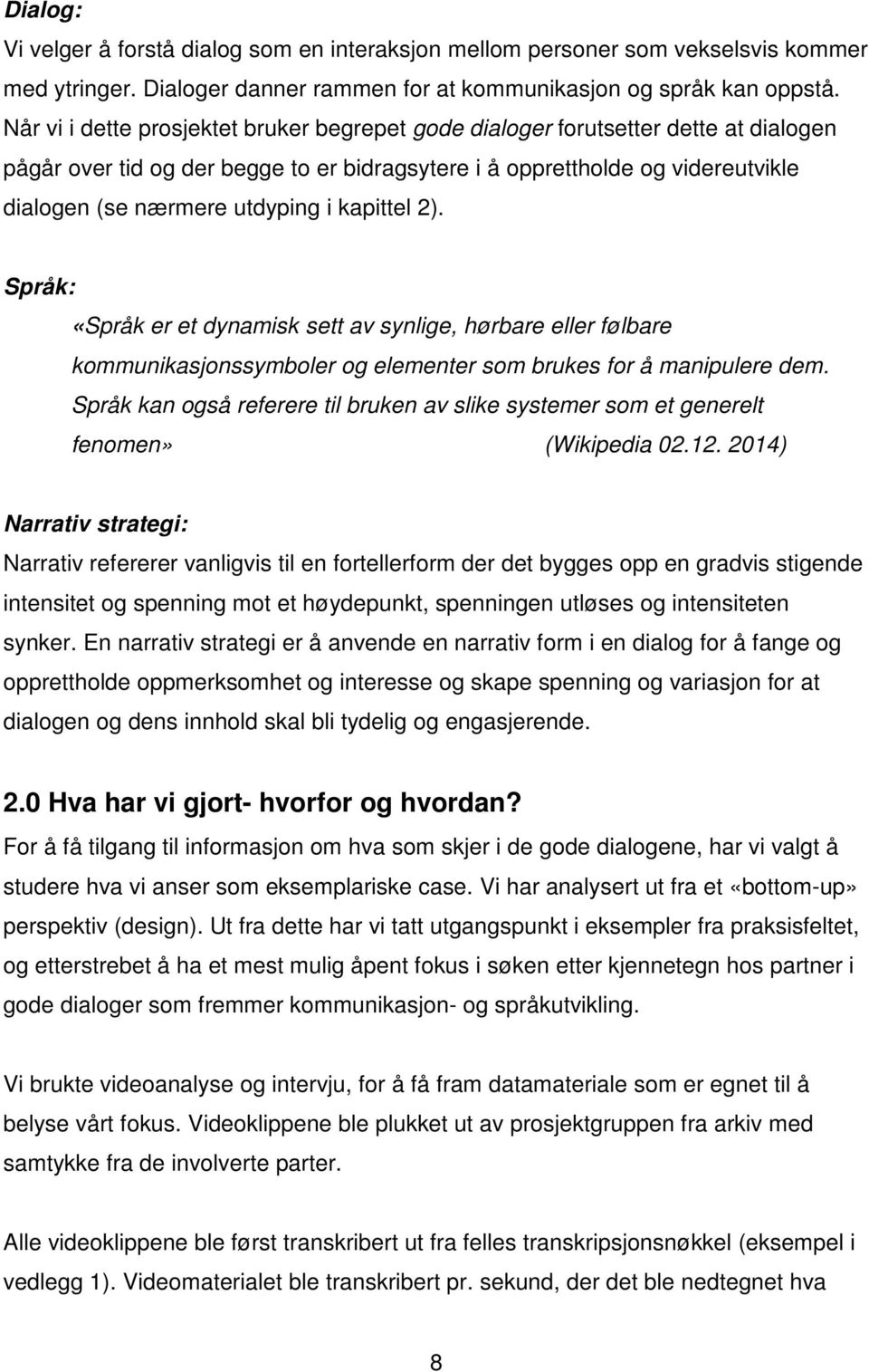 kapittel 2). Språk: «Språk er et dynamisk sett av synlige, hørbare eller følbare kommunikasjonssymboler og elementer som brukes for å manipulere dem.