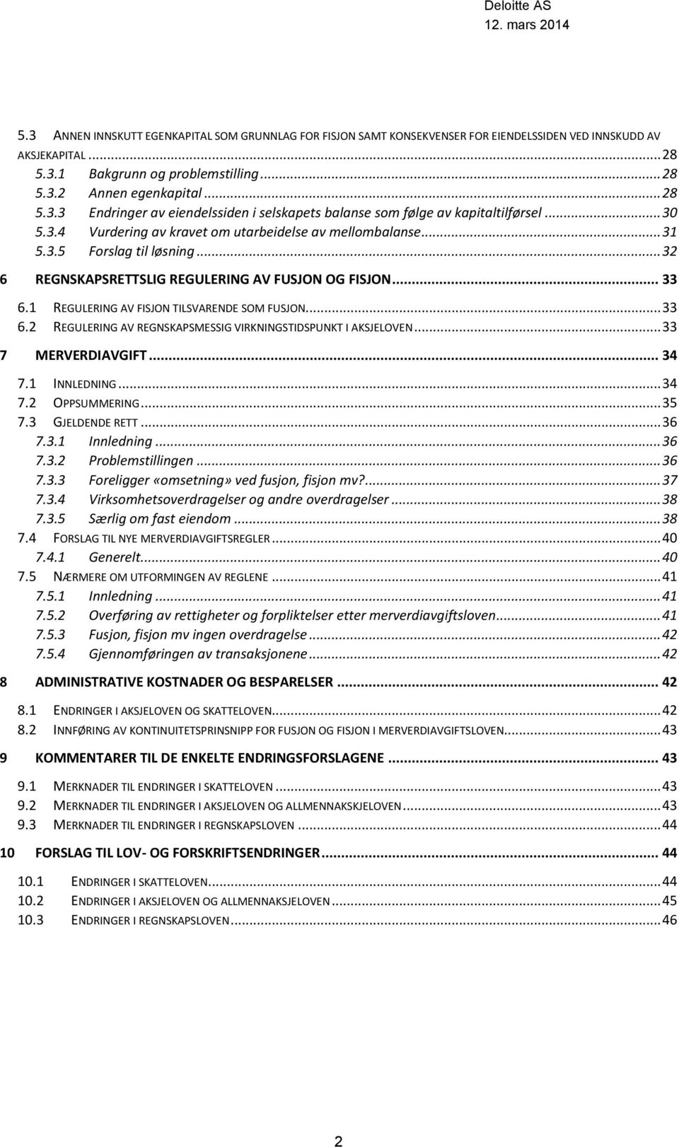 1 REGULERING AV FISJON TILSVARENDE SOM FUSJON... 33 6.2 REGULERING AV REGNSKAPSMESSIG VIRKNINGSTIDSPUNKT I AKSJELOVEN... 33 7 MERVERDIAVGIFT... 34 7.1 INNLEDNING... 34 7.2 OPPSUMMERING... 35 7.