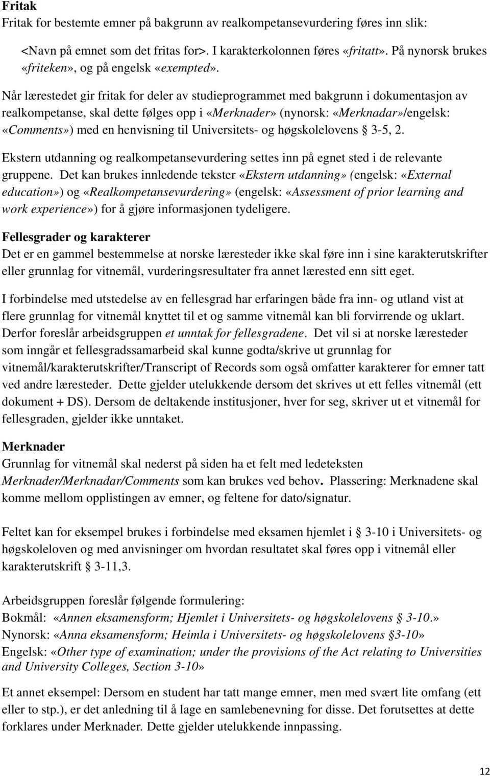 Når lærestedet gir fritak for deler av studieprogrammet med bakgrunn i dokumentasjon av realkompetanse, skal dette følges opp i «Merknader» (nynorsk: «Merknadar»/engelsk: «Comments») med en