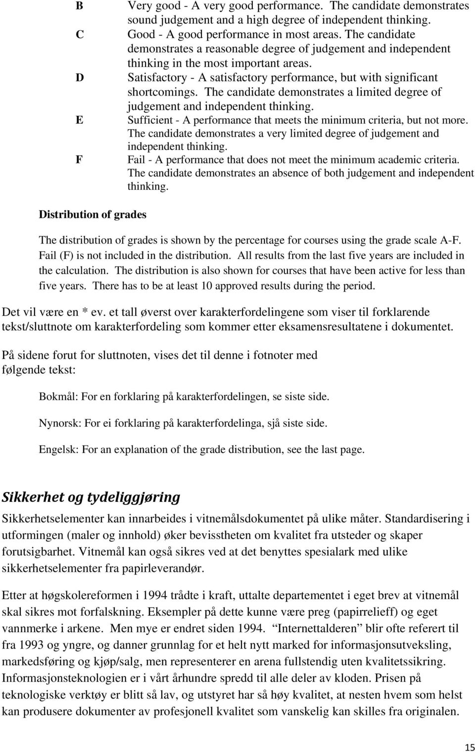 The candidate demonstrates a limited degree of judgement and independent thinking. Sufficient - A performance that meets the minimum criteria, but not more.