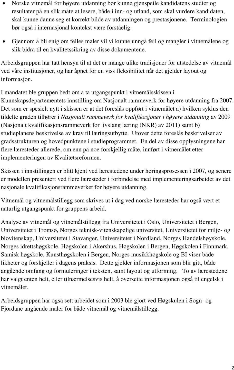 Gjennom å bli enig om felles maler vil vi kunne unngå feil og mangler i vitnemålene og slik bidra til en kvalitetssikring av disse dokumentene.