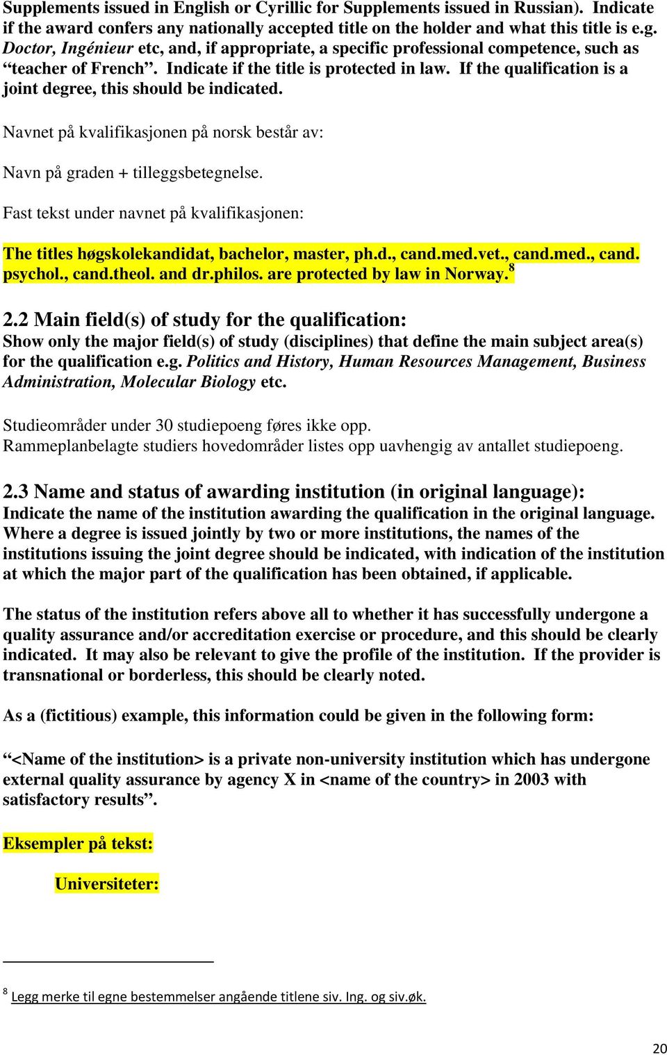 Fast tekst under navnet på kvalifikasjonen: The titles høgskolekandidat, bachelor, master, ph.d., cand.med.vet., cand.med., cand. psychol., cand.theol. and dr.philos. are protected by law in Norway.