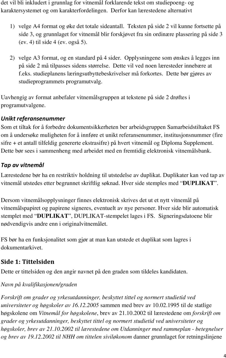 Teksten på side 2 vil kunne fortsette på side 3, og grunnlaget for vitnemål blir forskjøvet fra sin ordinære plassering på side 3 (ev. 4) til side 4 (ev. også 5).