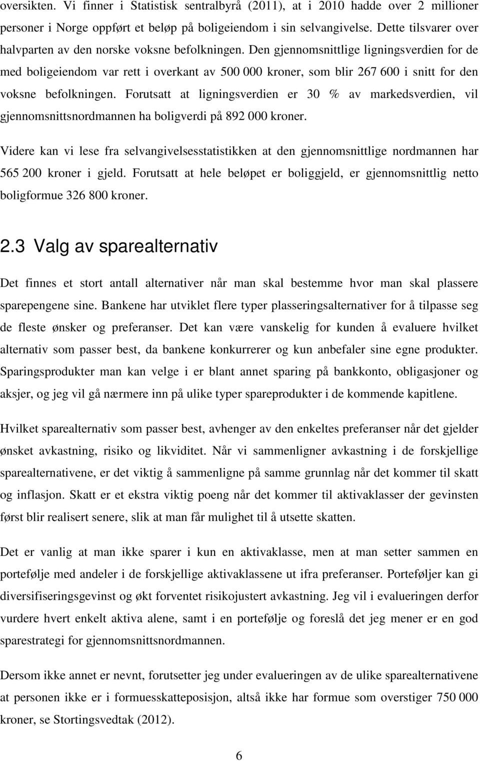 Den gjennomsnittlige ligningsverdien for de med boligeiendom var rett i overkant av 500 000 kroner, som blir 267 600 i snitt for den voksne befolkningen.