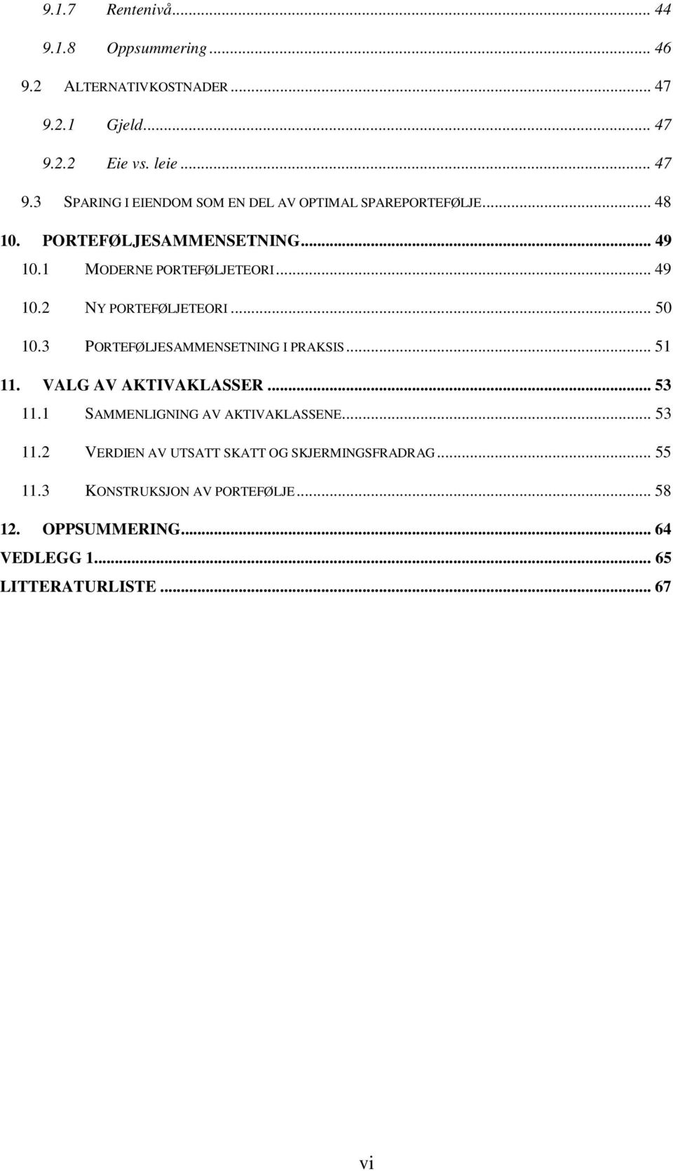 3 PORTEFØLJESAMMENSETNING I PRAKSIS... 51 11. VALG AV AKTIVAKLASSER... 53 11.1 SAMMENLIGNING AV AKTIVAKLASSENE... 53 11.2 VERDIEN AV UTSATT SKATT OG SKJERMINGSFRADRAG.