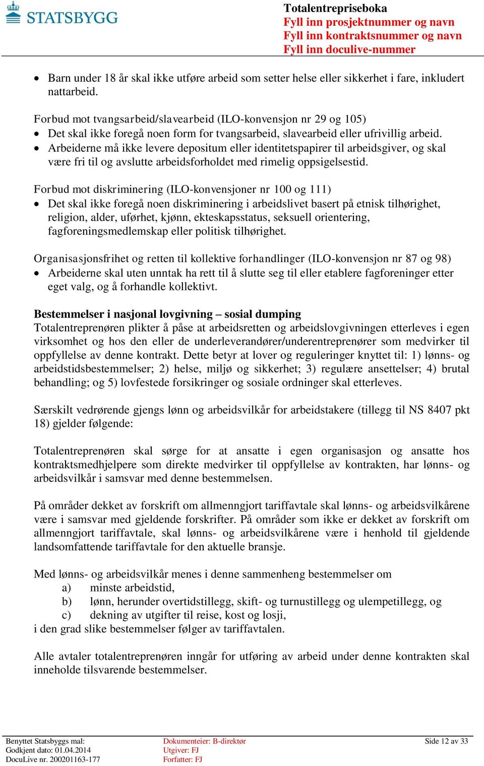 Arbeiderne må ikke levere depositum eller identitetspapirer til arbeidsgiver, og skal være fri til og avslutte arbeidsforholdet med rimelig oppsigelsestid.