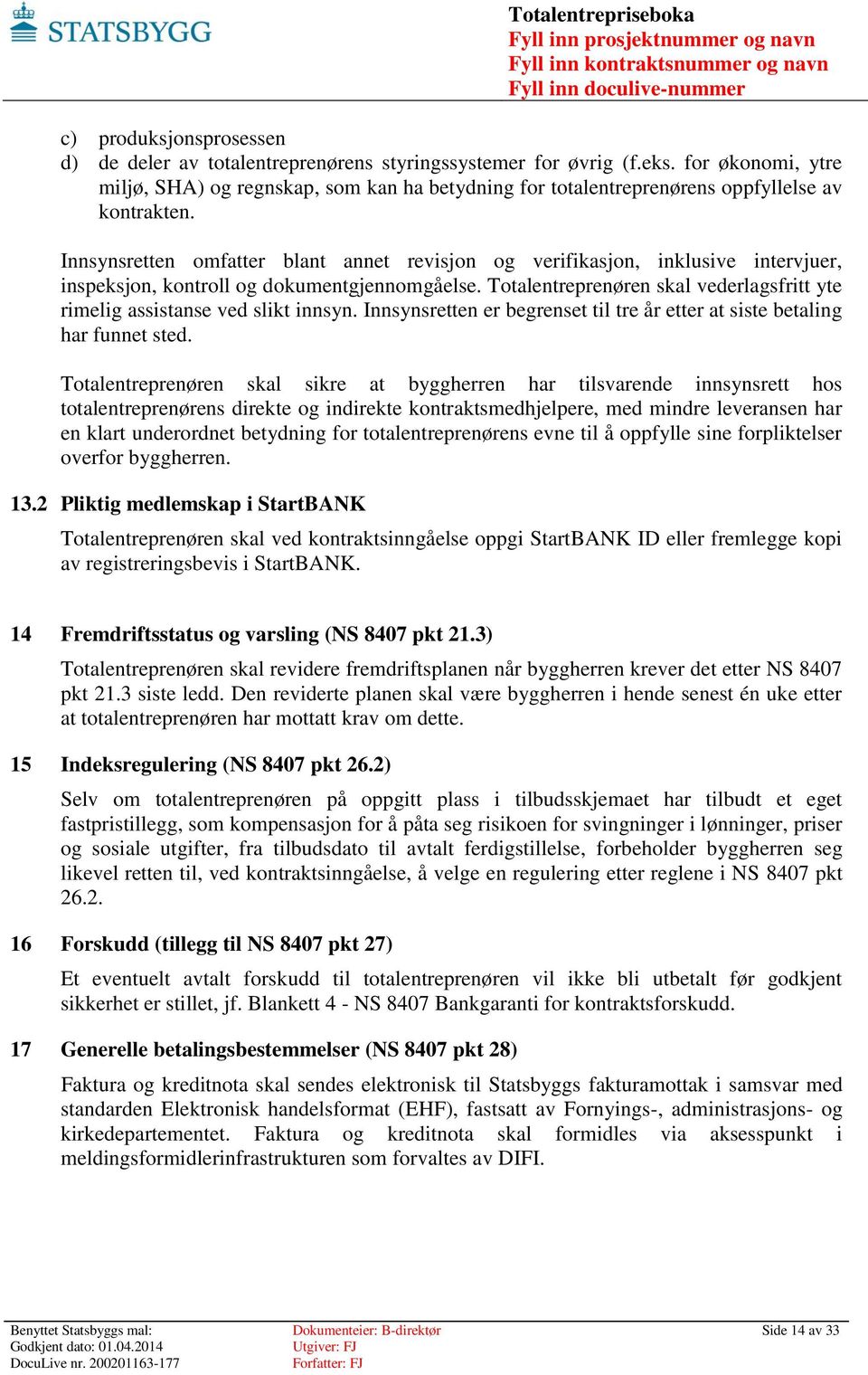 Innsynsretten omfatter blant annet revisjon og verifikasjon, inklusive intervjuer, inspeksjon, kontroll og dokumentgjennomgåelse.