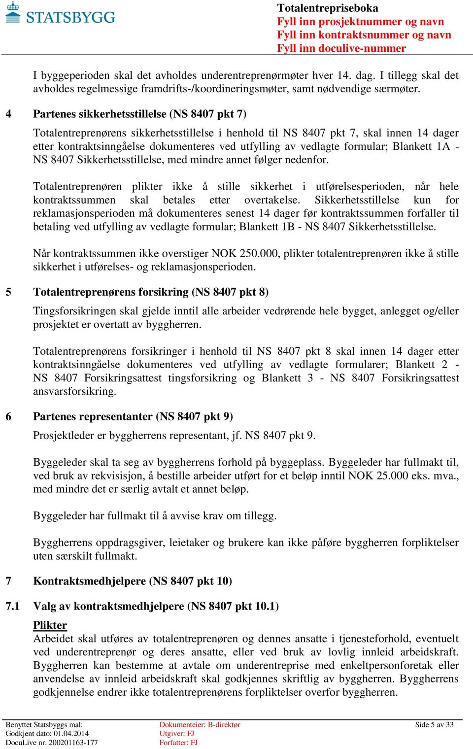 formular; Blankett 1A - NS 8407 Sikkerhetsstillelse, med mindre annet følger nedenfor.