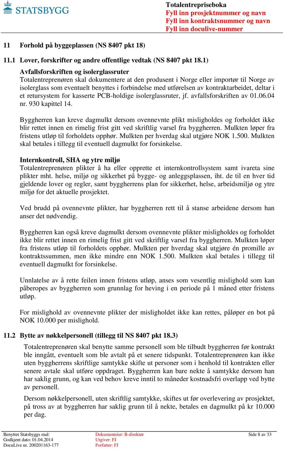 kontraktarbeidet, deltar i et retursystem for kasserte PCB-holdige isolerglassruter, jf. avfallsforskriften av 01.06.04 nr. 930 kapittel 14.