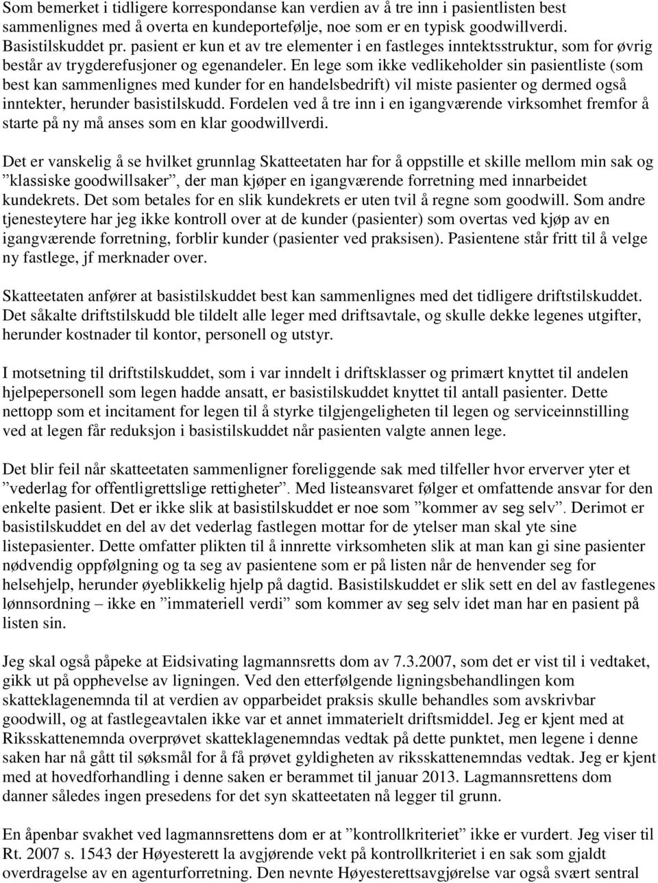 En lege som ikke vedlikeholder sin pasientliste (som best kan sammenlignes med kunder for en handelsbedrift) vil miste pasienter og dermed også inntekter, herunder basistilskudd.