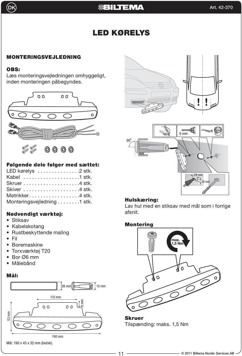 Skruer....................4 stk. Skiver....................4 stk. Møtrikker..................4 stk. Monteringsvejledning........1 stk.