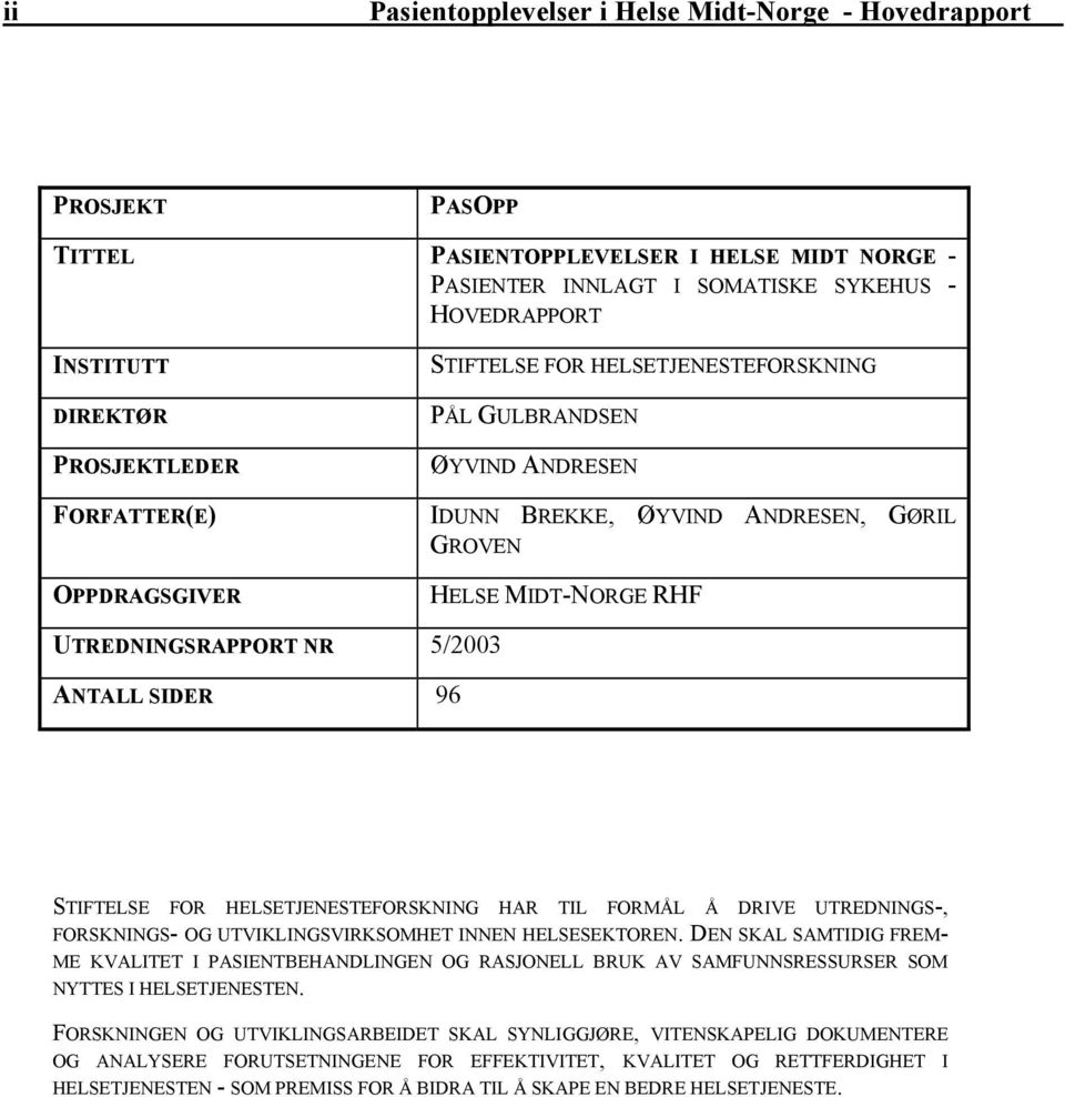 5/2003 ANTALL SIDER 96 STIFTELSE FOR HELSETJENESTEFORSKNING HAR TIL FORMÅL Å DRIVE UTREDNINGS-, FORSKNINGS- OG UTVIKLINGSVIRKSOMHET INNEN HELSESEKTOREN.