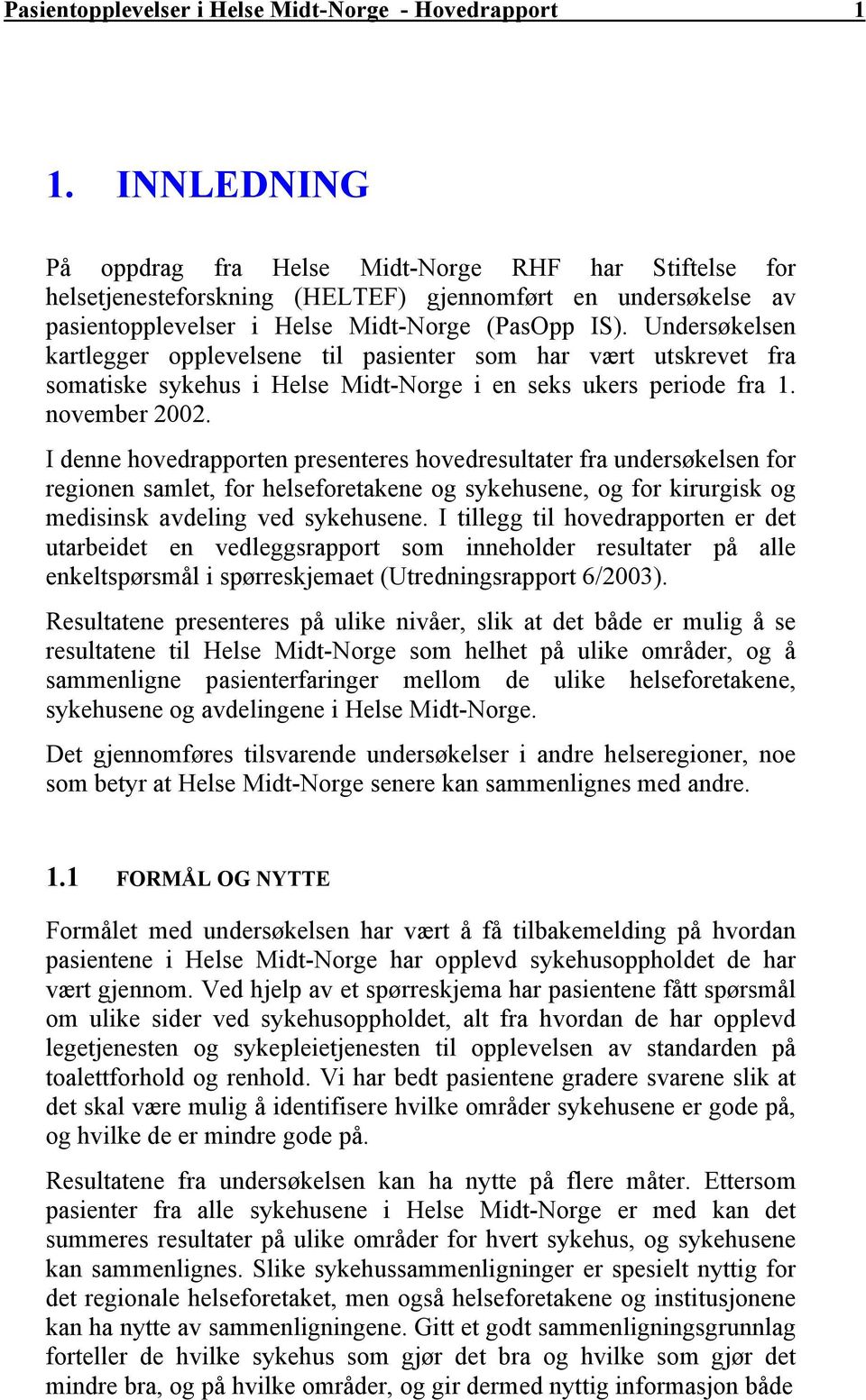 Undersøkelsen kartlegger opplevelsene til pasienter som har vært utskrevet fra somatiske sykehus i Helse Midt-Norge i en seks ukers periode fra 1. november 2002.