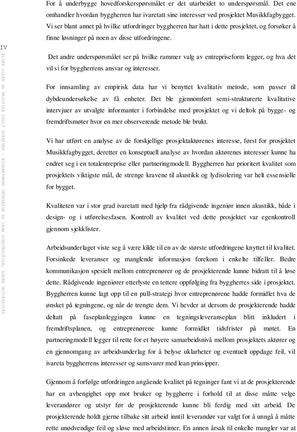 Det andre underspørsmålet ser på hvilke rammer valg av entrepriseform legger, og hva det vil si for byggherrens ansvar og interesser.