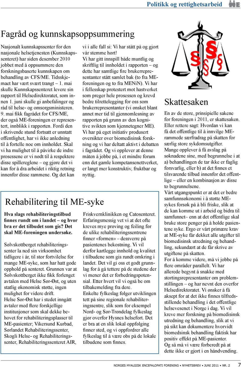 juni skulle gi anbefalinger og råd til helse- og omsorgsministeren. der også ME-foreningen er representert, innblikk i rapporten.