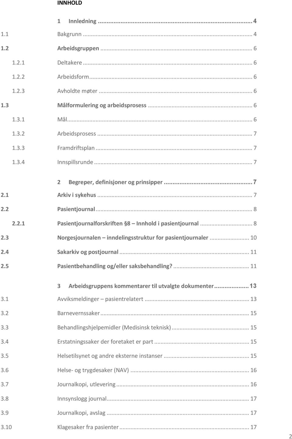 .. 8 2.3 Norgesjournalen inndelingsstruktur for pasientjournaler... 10 2.4 Sakarkiv og postjournal... 11 2.5 Pasientbehandling og/eller saksbehandling?