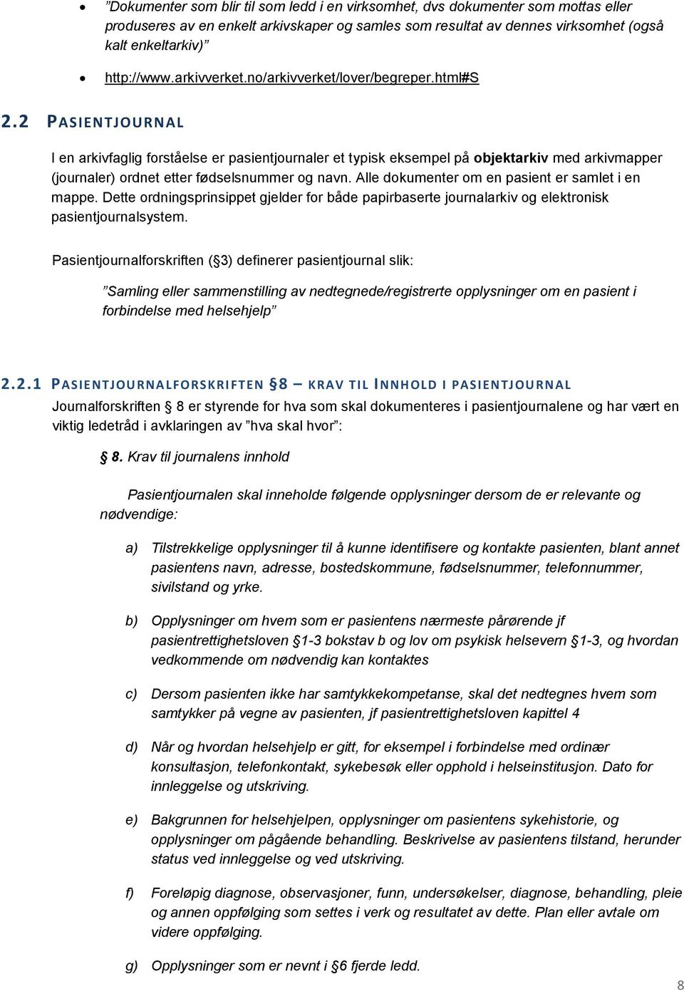 2 PASIENTJOURNAL I en arkivfaglig forståelse er pasientjournaler et typisk eksempel på objektarkiv med arkivmapper (journaler) ordnet etter fødselsnummer og navn.