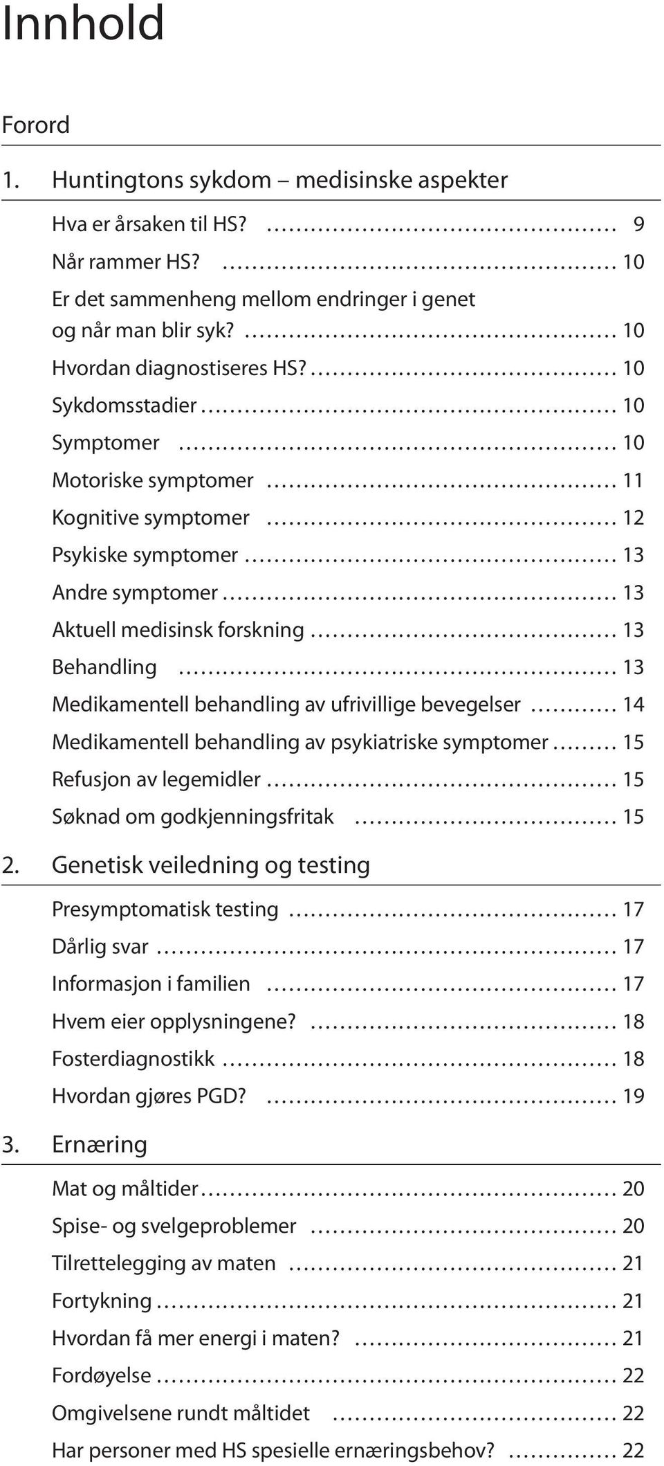 ufrivillige bevegelser 14 Medikamentell behandling av psykiatriske symptomer 15 Refusjon av legemidler 15 Søknad om godkjenningsfritak 15 2.