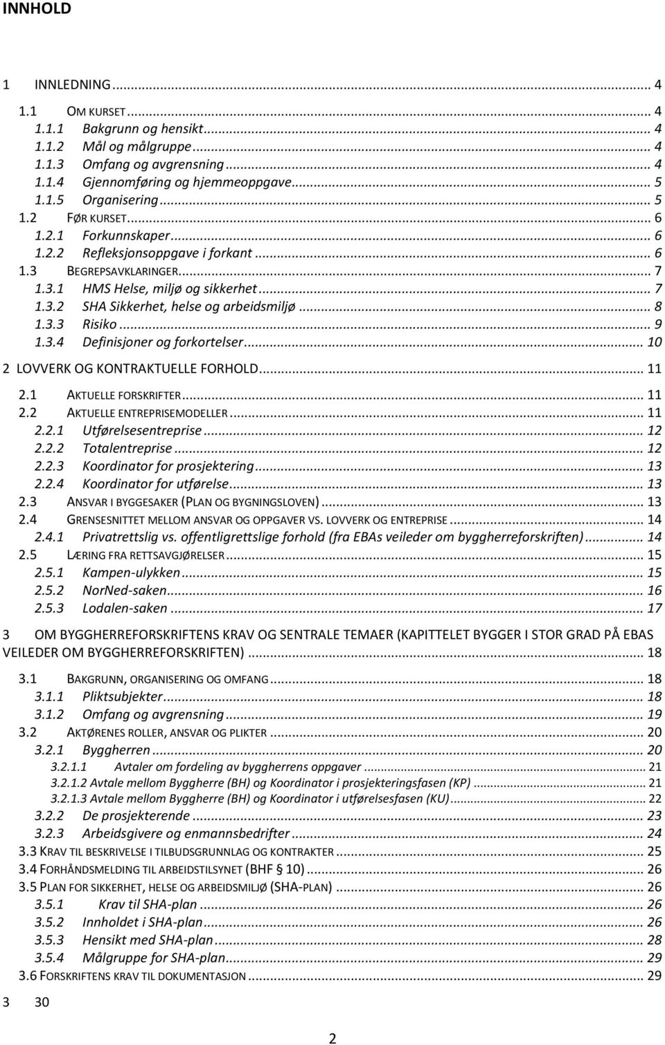 .. 8 1.3.3 Risiko... 9 1.3.4 Definisjoner og forkortelser... 10 2 LOVVERK OG KONTRAKTUELLE FORHOLD... 11 2.1 AKTUELLE FORSKRIFTER... 11 2.2 AKTUELLE ENTREPRISEMODELLER... 11 2.2.1 Utførelsesentreprise.