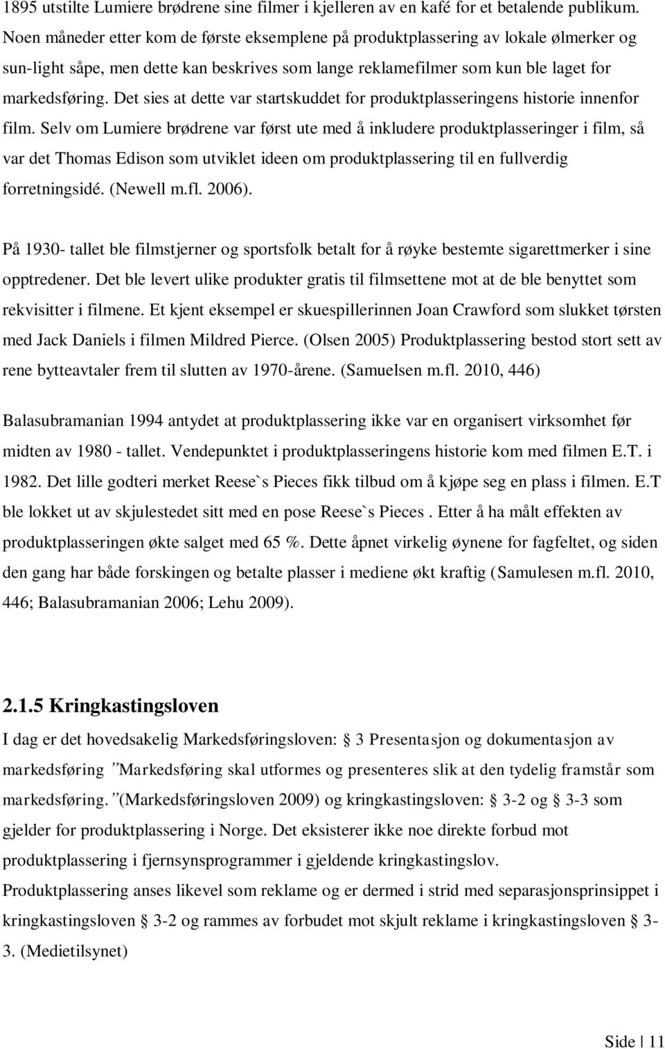 Det sies at dette var startskuddet for produktplasseringens historie innenfor film.