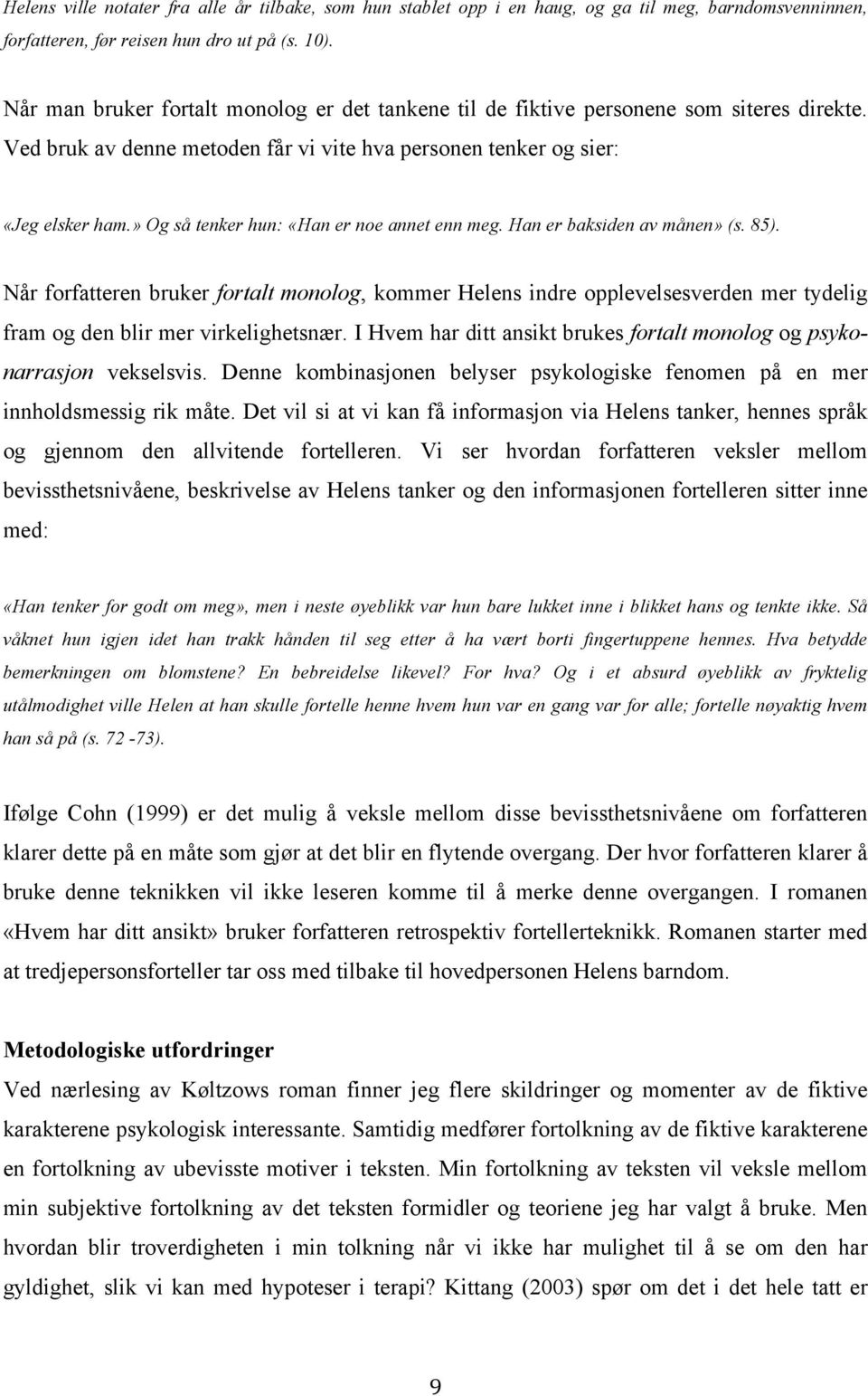 » Og så tenker hun: «Han er noe annet enn meg. Han er baksiden av månen» (s. 85).