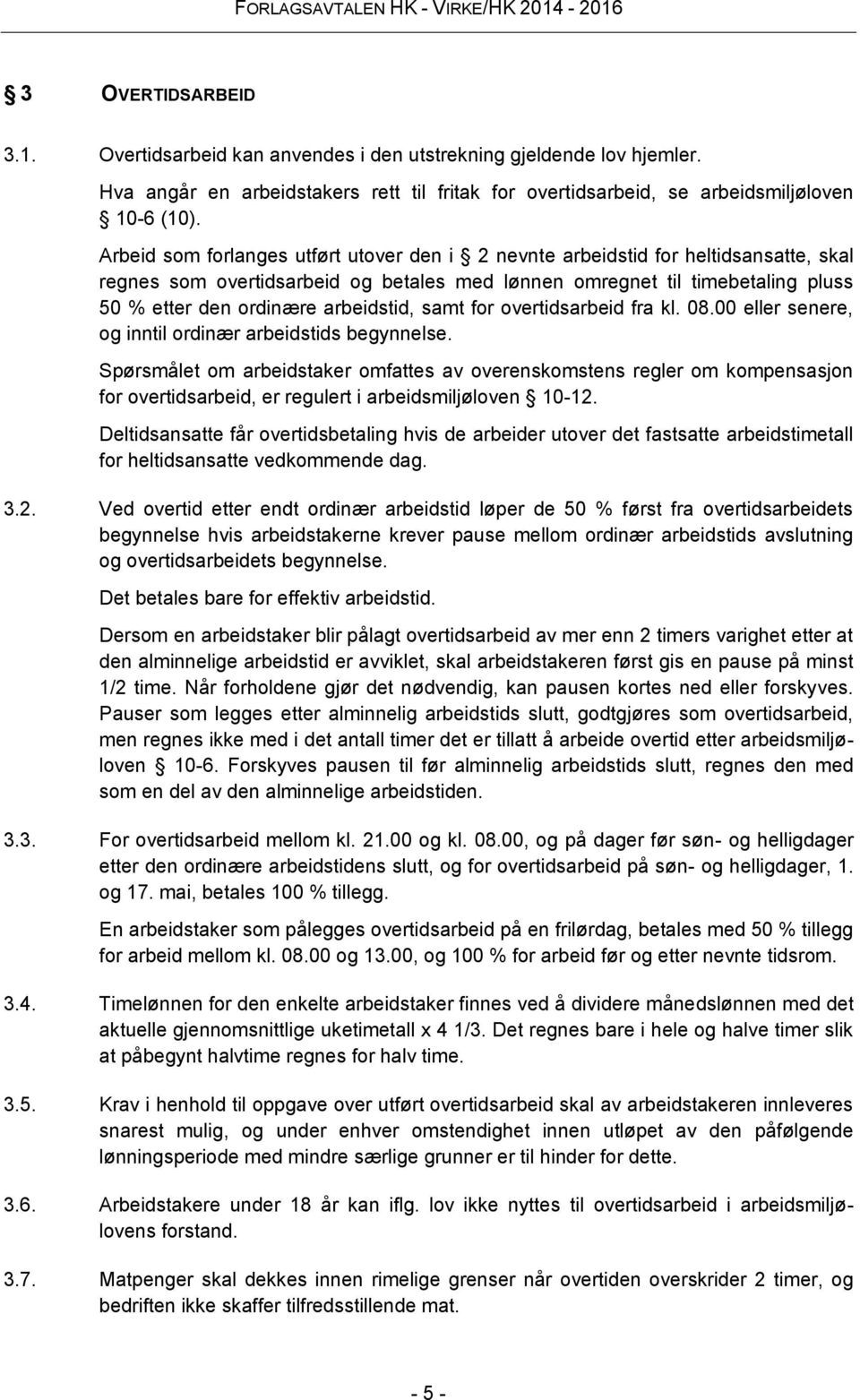 arbeidstid, samt for overtidsarbeid fra kl. 08.00 eller senere, og inntil ordinær arbeidstids begynnelse.