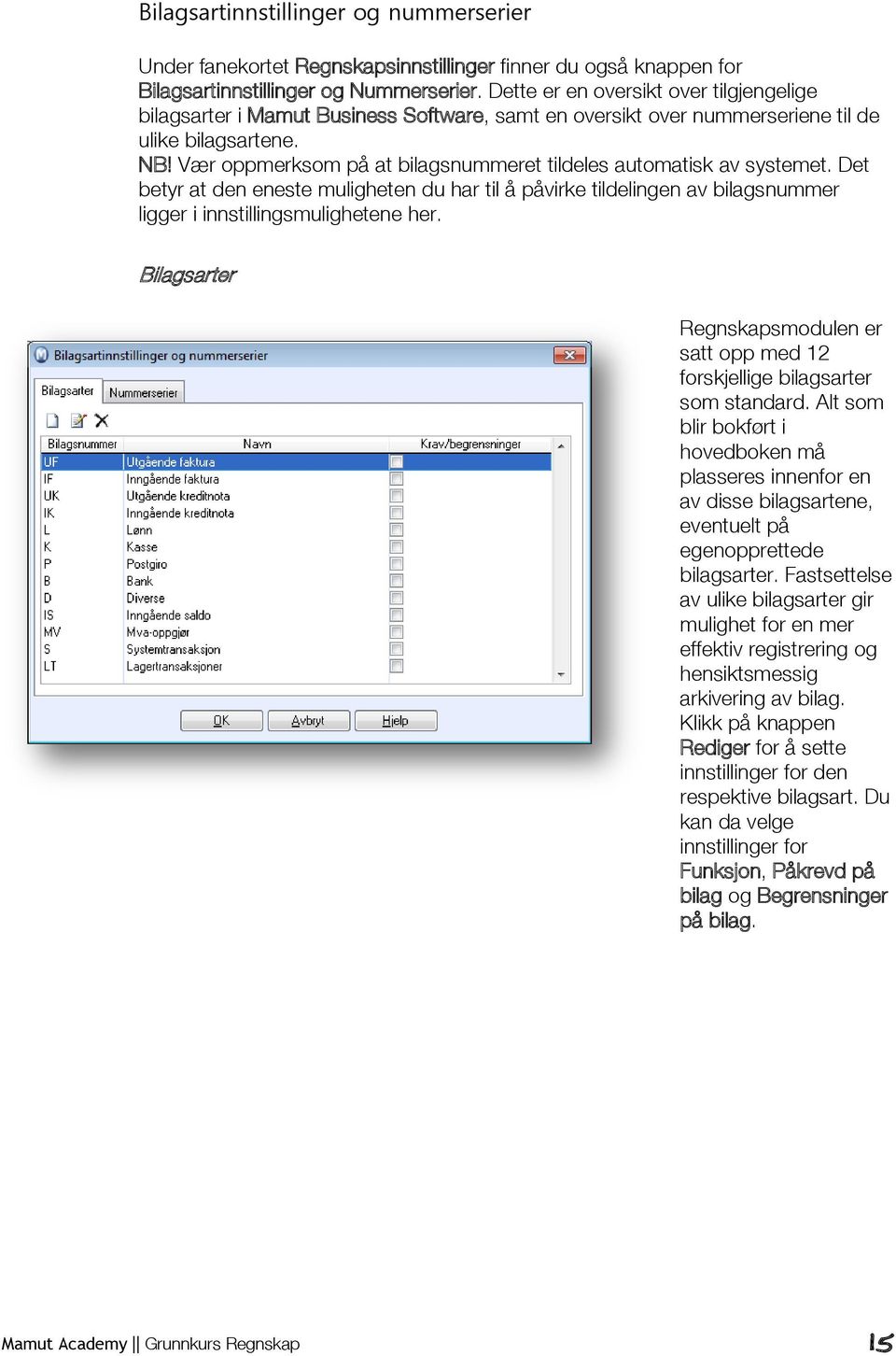 Vær oppmerksom på at bilagsnummeret tildeles automatisk av systemet. Det betyr at den eneste muligheten du har til å påvirke tildelingen av bilagsnummer ligger i innstillingsmulighetene her.