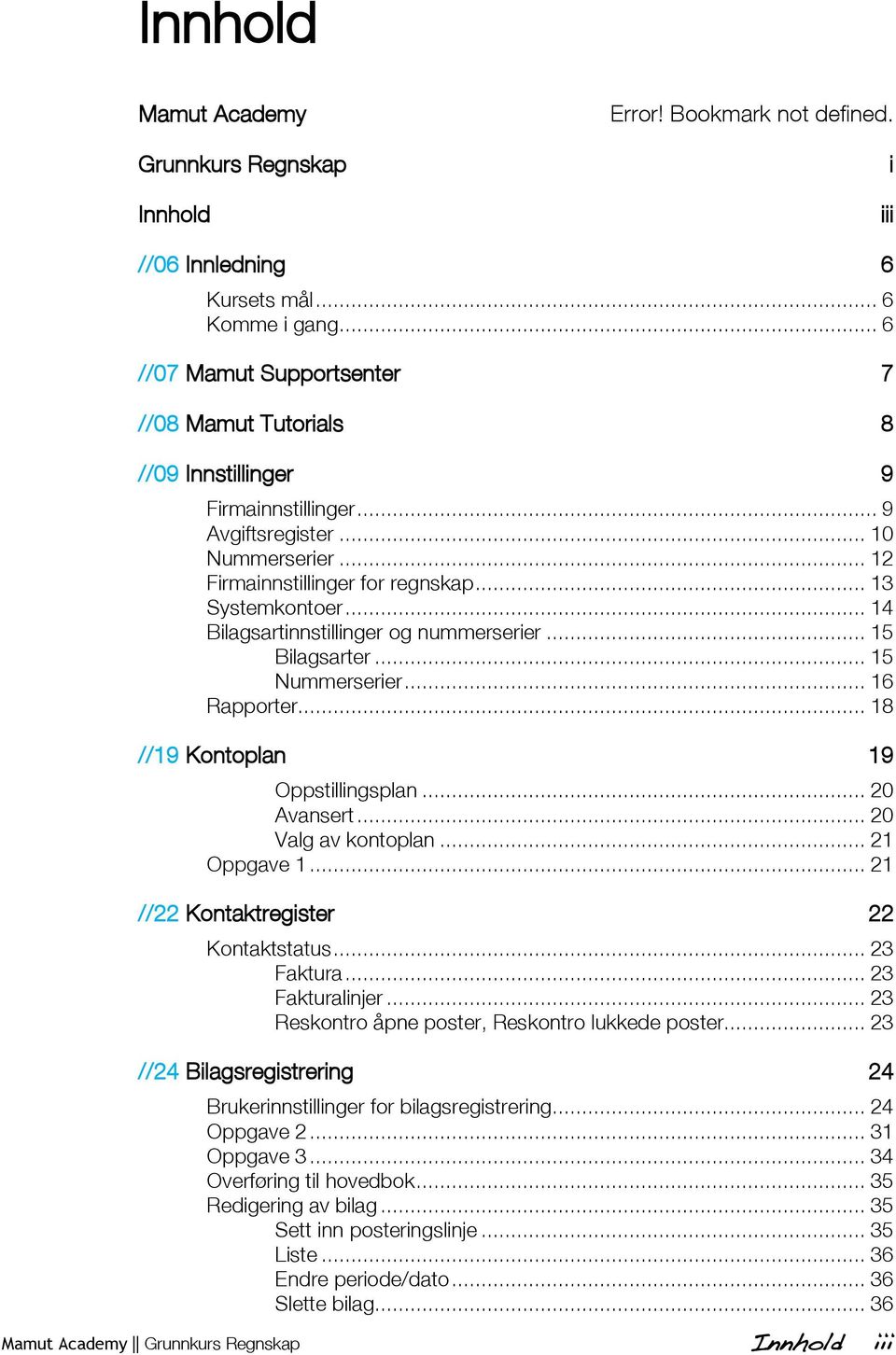 .. 14 Bilagsartinnstillinger og nummerserier... 15 Bilagsarter... 15 Nummerserier... 16 Rapporter... 18 //19 Kontoplan 19 Oppstillingsplan... 20 Avansert... 20 Valg av kontoplan... 21 Oppgave 1.