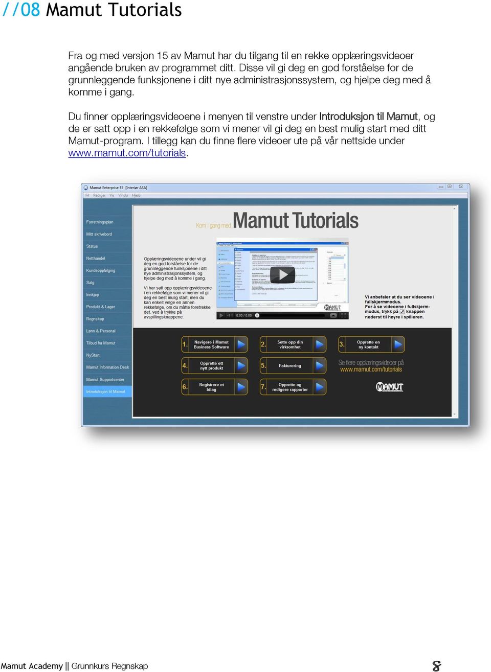 Du finner opplæringsvideoene i menyen til venstre under Introduksjon til Mamut, og de er satt opp i en rekkefølge som vi mener vil gi deg en