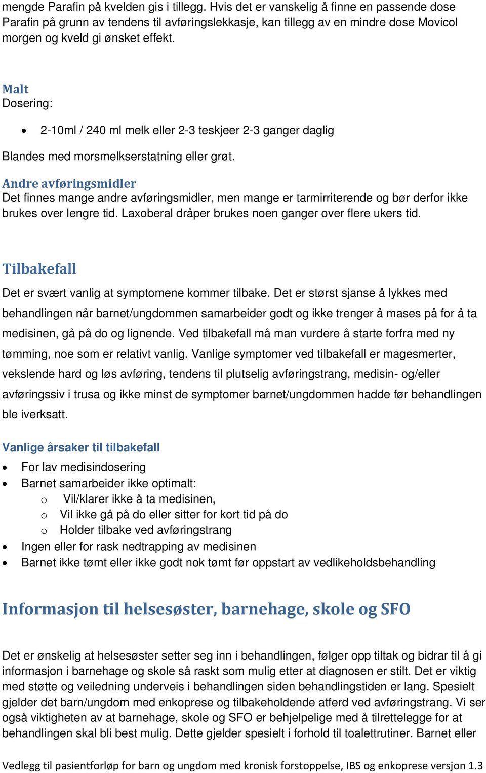 Malt Dosering: 2-10ml / 240 ml melk eller 2-3 teskjeer 2-3 ganger daglig Blandes med morsmelkserstatning eller grøt.