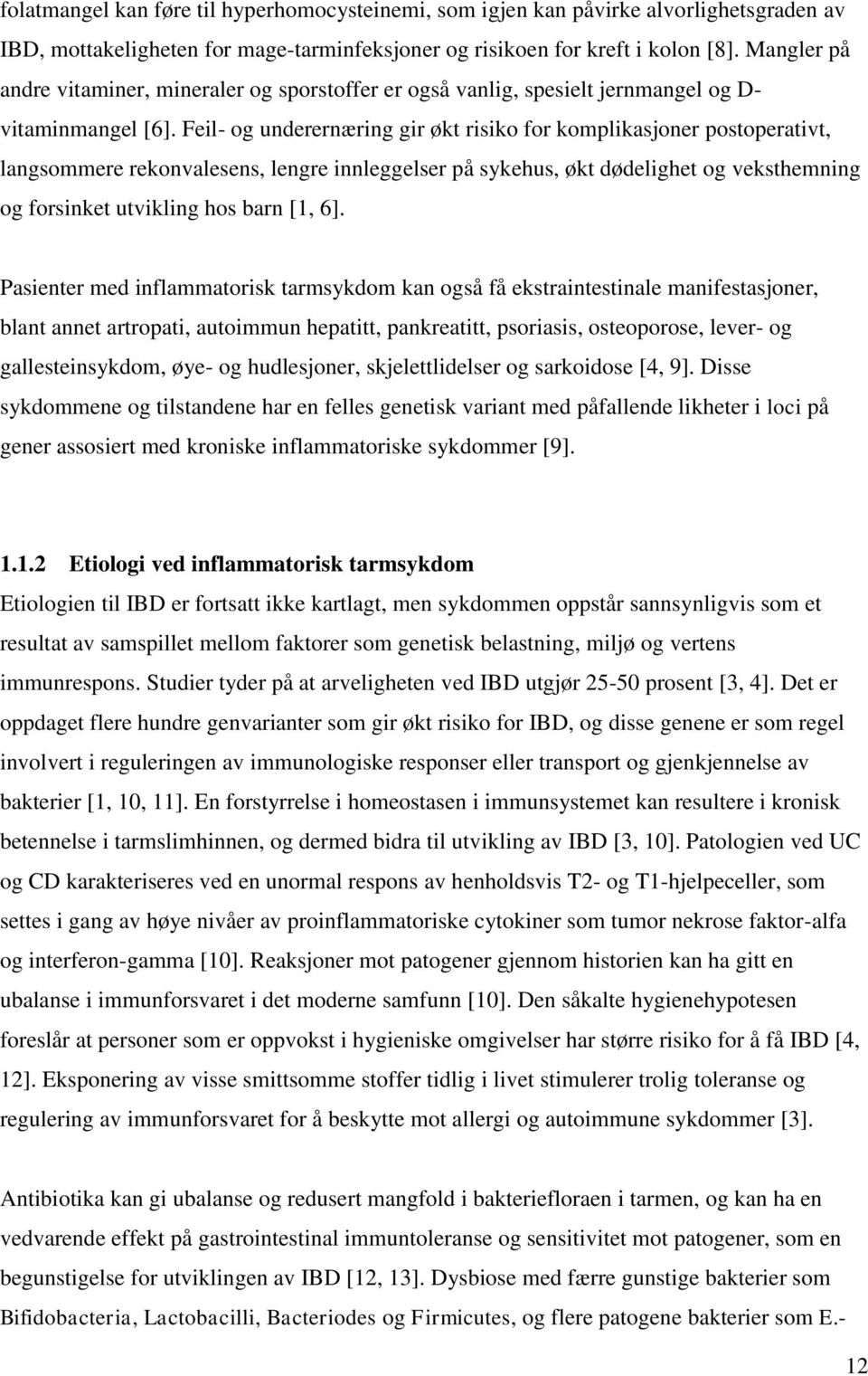 Feil- og underernæring gir økt risiko for komplikasjoner postoperativt, langsommere rekonvalesens, lengre innleggelser på sykehus, økt dødelighet og veksthemning og forsinket utvikling hos barn [1,