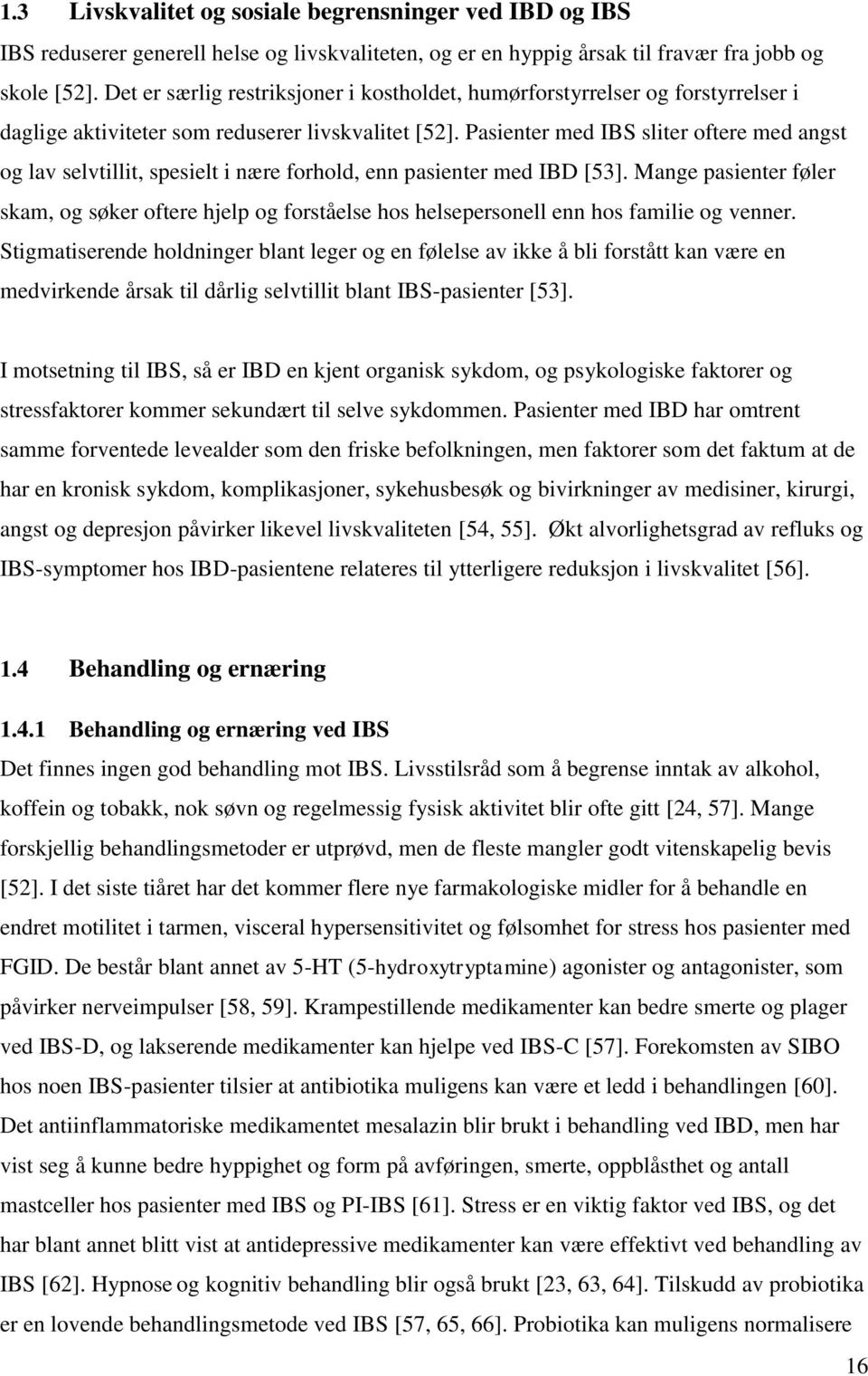 Pasienter med IBS sliter oftere med angst og lav selvtillit, spesielt i nære forhold, enn pasienter med IBD [53].